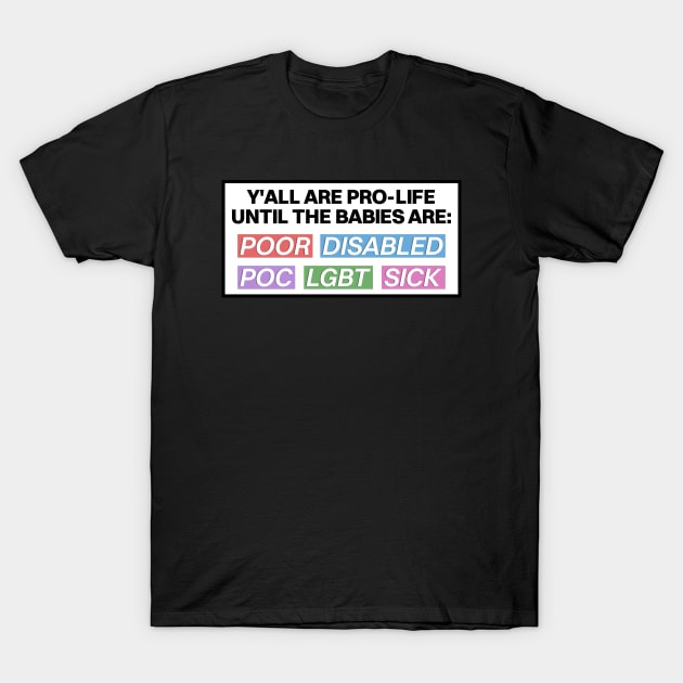 Pro Life Until The Babies Are... - Pro Choice T-Shirt by Football from the Left